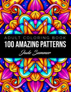 100 Amazing Patterns: An Adult Coloring Book with Fun, Easy, and Relaxing Coloring Pages Paperback by Jade Summer ISBN-10 ‏ : ‎ 1079520015