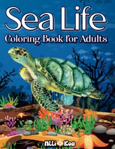 Sea Life Coloring Book for Adults: 50 Easy and Fun Coloring Pages of Under the Sea Scenes by Allikoa Publishing ISBN-13 ‏ : ‎ 979-8865375555